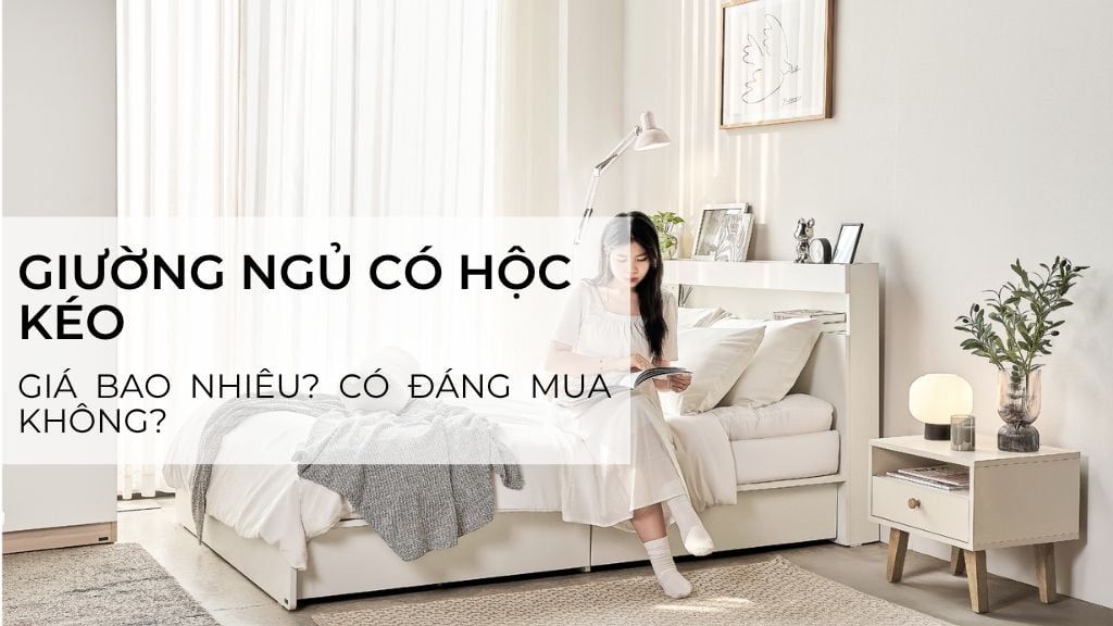 Giường ngủ có hộc kéo: Giá bao nhiêu? Có đáng mua không?
