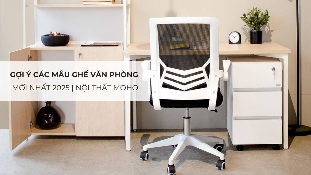 Gợi ý các mẫu ghế văn phòng mới nhất 2025 | Nội Thất MOHO