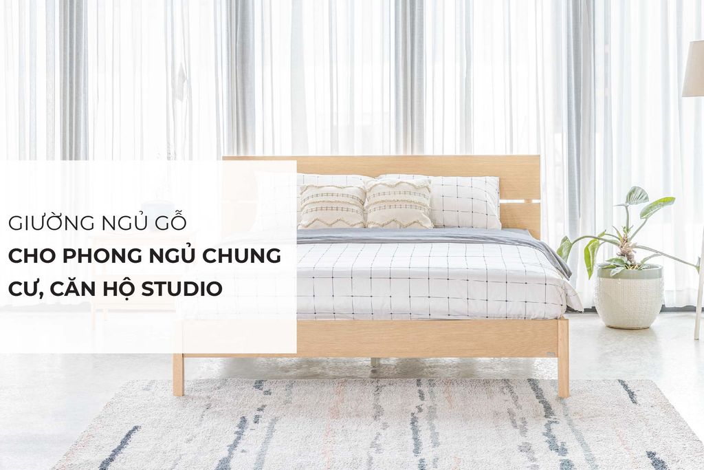 Chọn giường ngủ gỗ đơn giản cho phòng ngủ chung cư, căn hộ studio