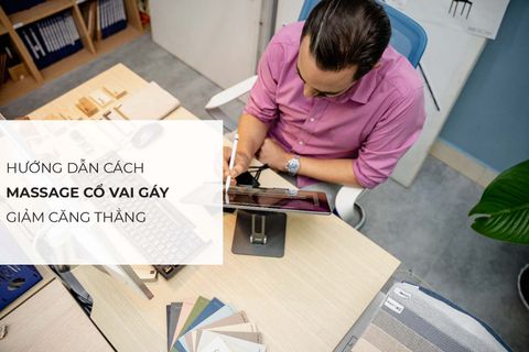 Hướng dẫn cách massage cổ vai gáy tại nhà giảm căng thẳng, mệt mỏi