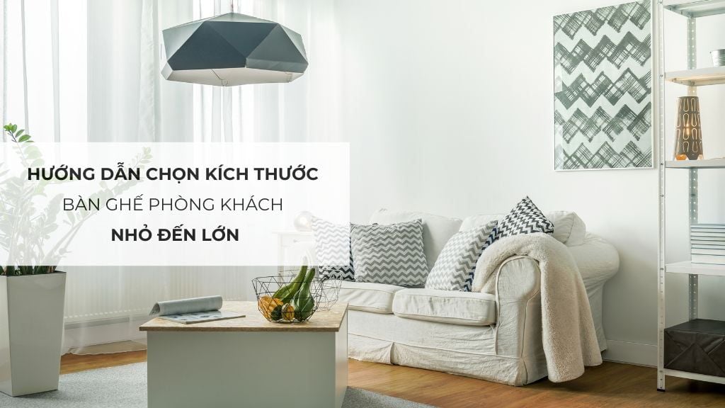 Hướng dẫn chọn kích thước bàn ghế phòng khách nhỏ đến lớn