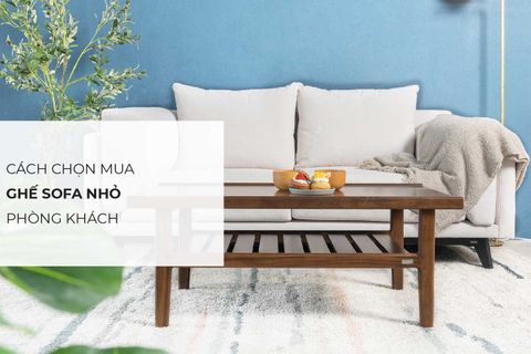 Hướng dẫn chọn mua ghế sofa cho phòng khách nhỏ hẹp