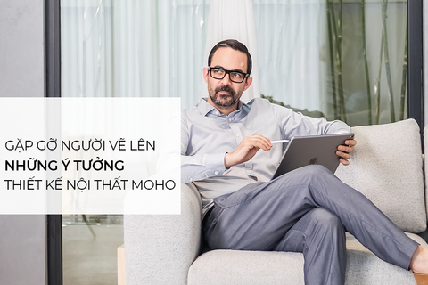 Gặp gỡ người vẽ lên những ý tưởng thiết kế nội thất