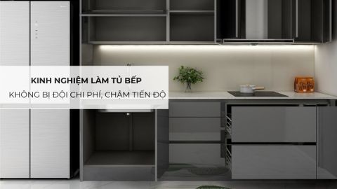 Kinh nghiệm làm tủ bếp không bị đội chi phí, chậm tiến độ