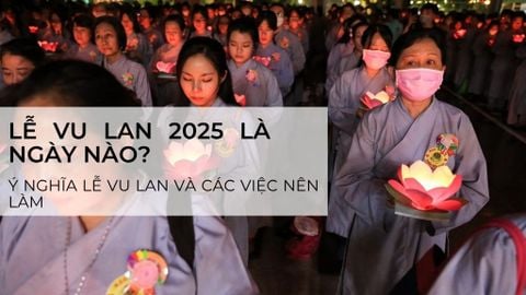 Lễ Vu Lan 2025 là ngày nào? Ý nghĩa Lễ Vu Lan báo hiếu, các việc nên làm