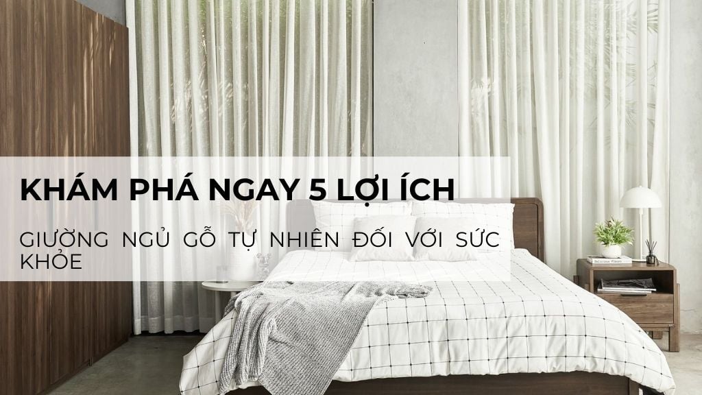 Khám phá 5 lợi ích tuyệt vời của giường ngủ gỗ tự nhiên đối với sức khỏe