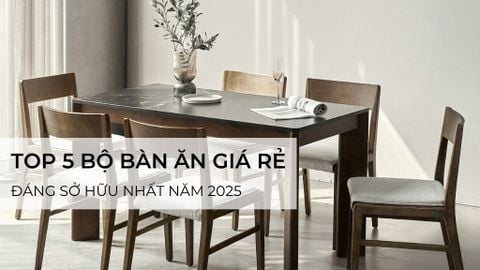 Top 5 bộ bàn ăn giá rẻ đẹp, bền, đáng mua nhất 2025