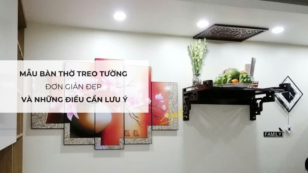 Mẫu bàn thờ treo tường đơn giản đẹp và những điều cần lưu ý