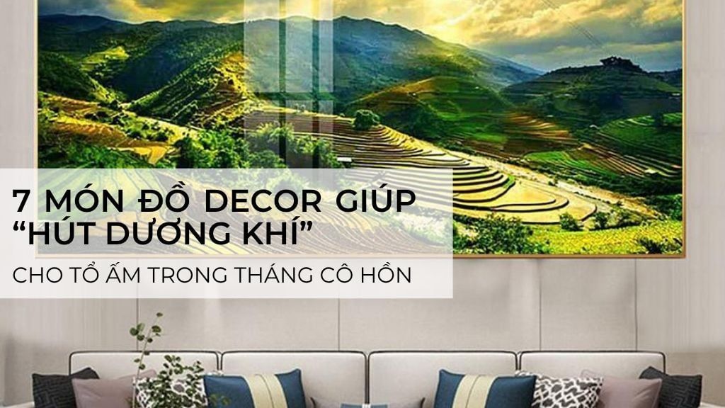 Gợi ý 7 món đồ decor giúp “hút dương khí” cho tổ ấm trong tháng cô hồn