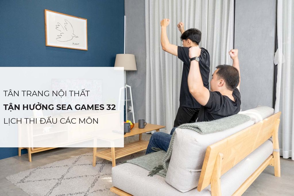 Mua nội thất mới - Đón xem Sea Games 32 và lịch thi đấu các môn