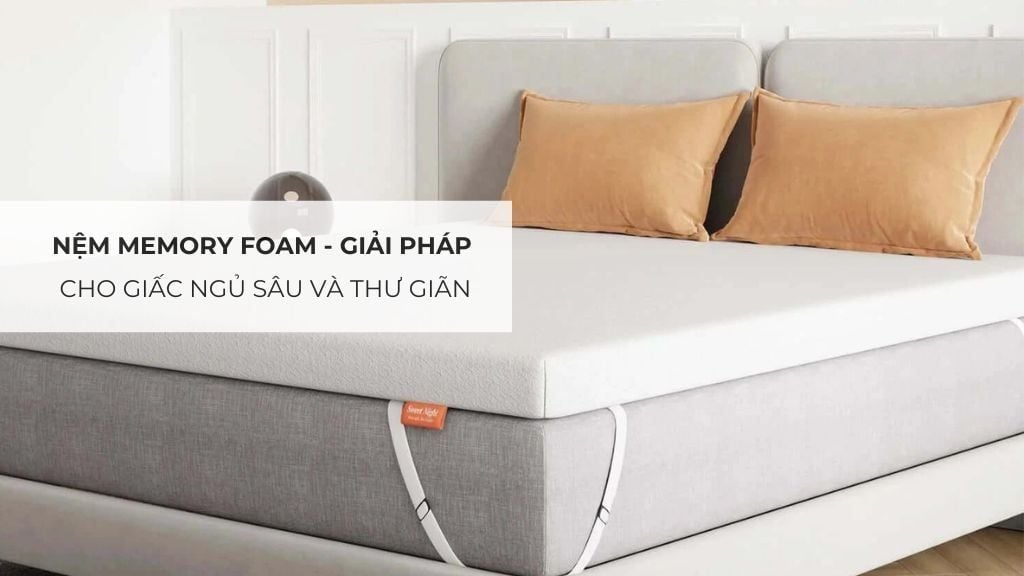 Nệm Memory Foam - Giải Pháp Cho Giấc Ngủ Sâu Và Thư Giãn