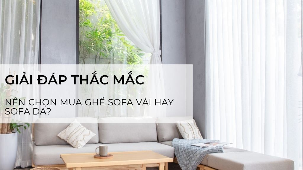 GIẢI ĐÁP THẮC MẮC - Nên mua ghế sofa vải hay sofa da?