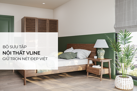 Bộ sưu tập nội thất VLINE - Giữ trọn hồn Việt trong từng sản phẩm