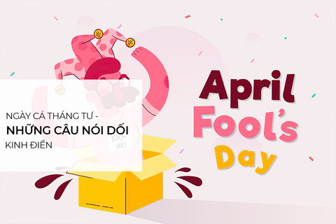 Cá tháng tư là ngày gì? Những câu nói dối vào ngày Cá tháng tư