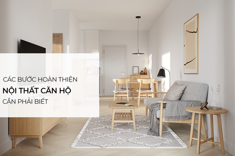 Các bước để hoàn thiện nội thất căn hộ