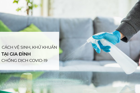 Cách vệ sinh, khử khuẩn tại gia đình phòng dịch COVID-19