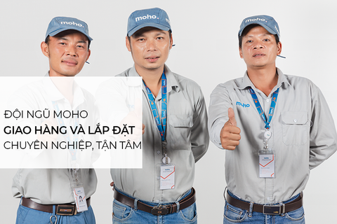 Đội ngũ giao hàng và lắp đặt của nội thất MOHO chuyên nghiệp và tận tâm