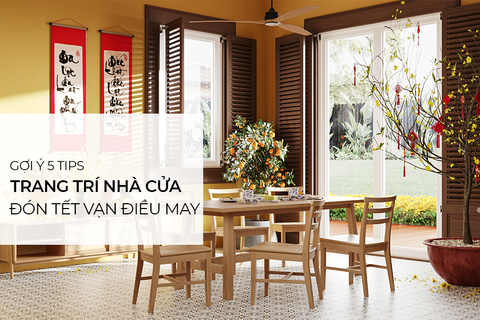 Gợi ý 5 tips trang trí nhà cửa đón Tết rước hên vào nhà