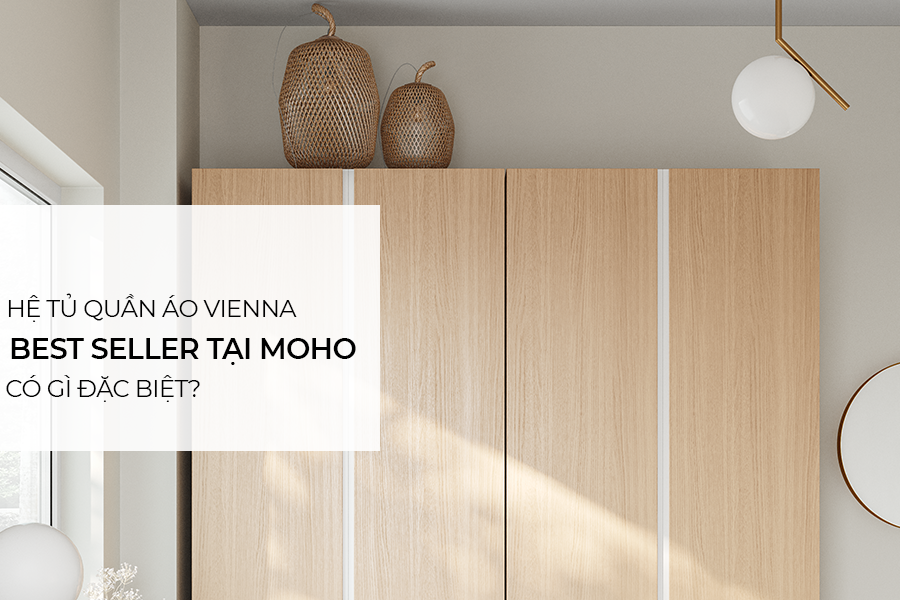 Hệ tủ quần áo VIENNA bán chạy nhất tại MOHO có gì đặc biệt?