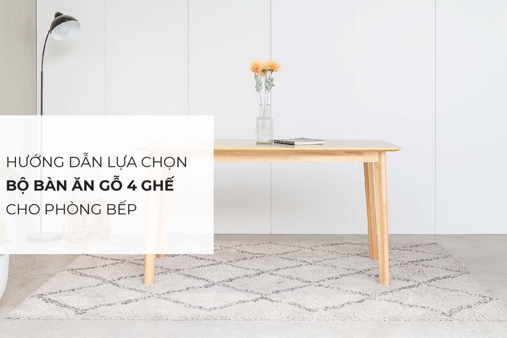 Lựa chọn bộ bàn ăn gỗ 4 ghế cho phòng bếp phù hợp