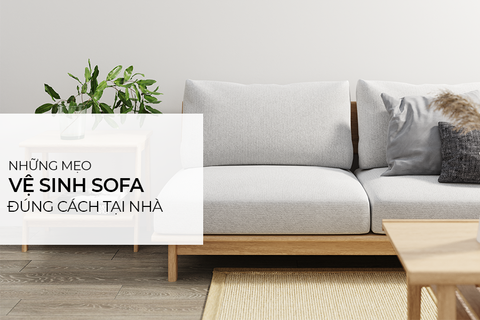 Những mẹo vệ sinh sofa đúng cách tại nhà
