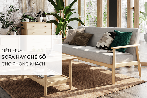 Nên mua sofa hay ghế gỗ cho phòng khách
