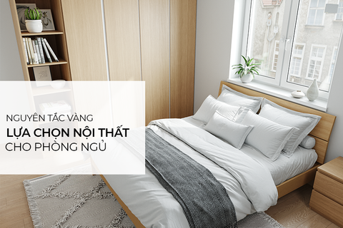 Nguyên tắc vàng lựa chọn nội thất phòng ngủ