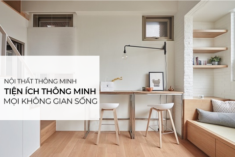 Nội thất thông minh, thích hợp mọi không gian sống