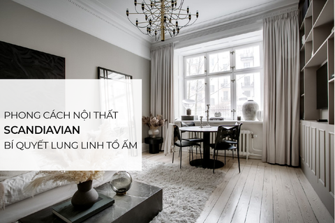 Phong cách Scandinavian – Bí quyết lung linh tổ ấm