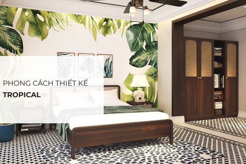 Phong cách thiết kế nội thất Tropical