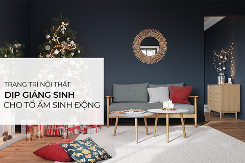 Làm Mới Ngôi Nhà Cùng 3 Ý Tưởng Trang Trí Giáng Sinh Độc Đáo