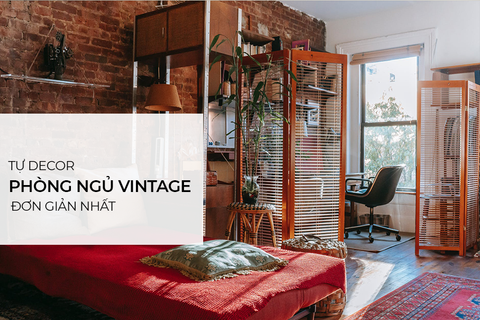 Tự decor phòng ngủ vintage đơn giản nhất