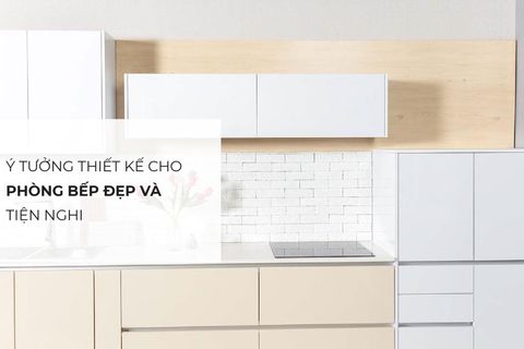 Ý tưởng thiết kế cho phòng bếp đẹp và tiện nghi