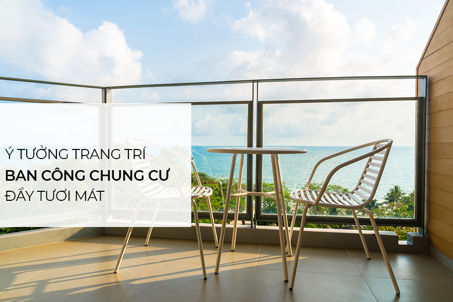 Ý tưởng trang trí ban công chung cư đầy tươi mát