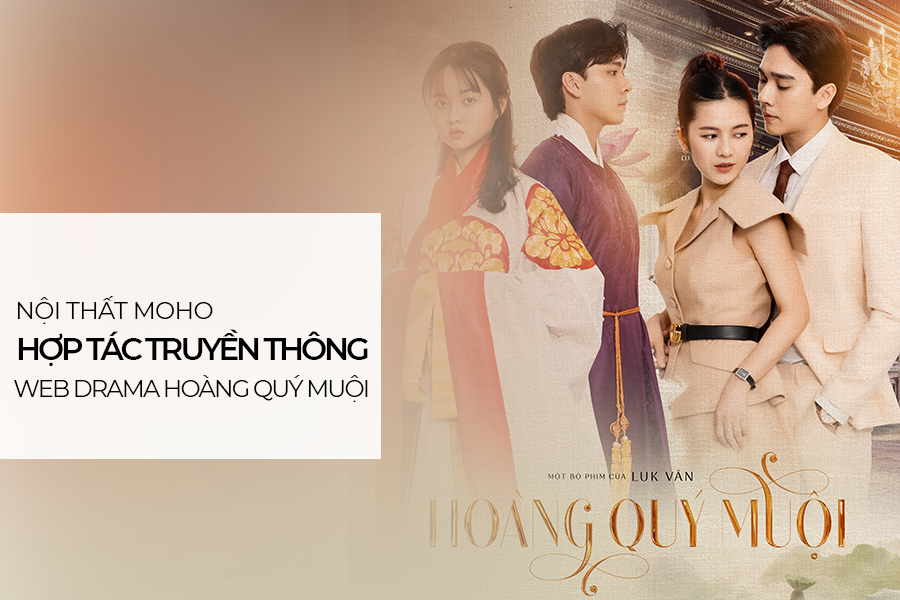 Nội Thất MOHO - Một trong những đơn vị tài trợ cho Web Drama Hoàng Quý Muội