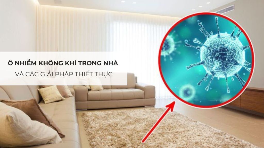 Ô nhiễm không khí trong nhà và các giải pháp thiết thực