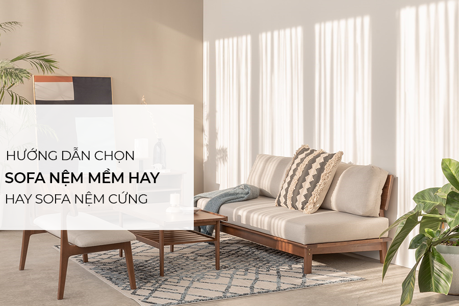 Hướng dẫn chọn sofa nệm mềm hay sofa nệm cứng theo từng đối tượng