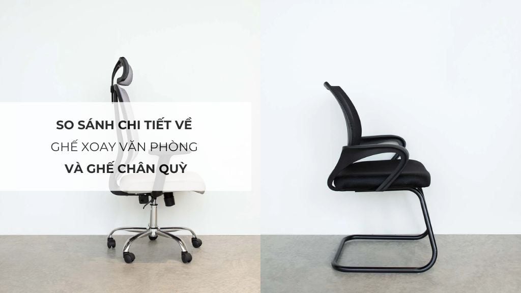 So sánh chi tiết về ghế xoay văn phòng và ghế chân quỳ