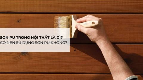 Sơn PU Trong Nội Thất Là Gì? Có Nên Sử Dụng Sơn PU Không?