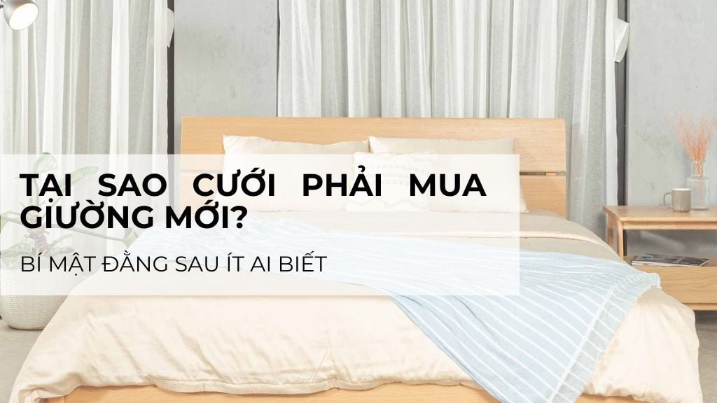 Tại sao cưới phải mua giường mới? Bí mật ít ai biết