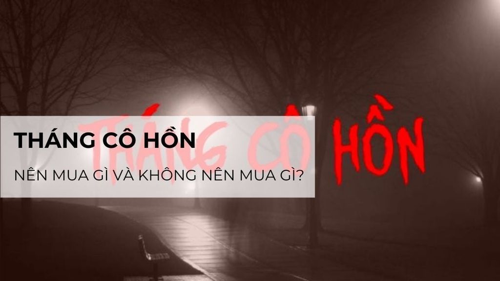 Trong tháng cô hồn nên mua gì và không mua gì bạn đã biết chưa?