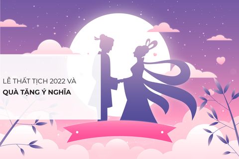 Lễ Thất Tịch 2022 vào ngày nào? Lựa chọn quà tặng ý nghĩa