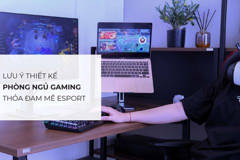 Lưu ý khi thiết kế phòng ngủ gaming – thỏa đam mê ESPORT