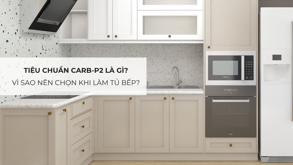 Tiêu chuẩn CARB-P2 là gì? Vì sao nên chọn khi làm tủ bếp?
