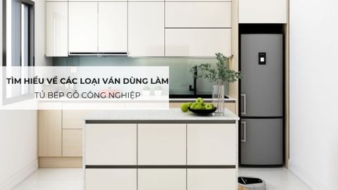 Tìm hiểu về các loại ván dùng làm tủ bếp gỗ công nghiệp