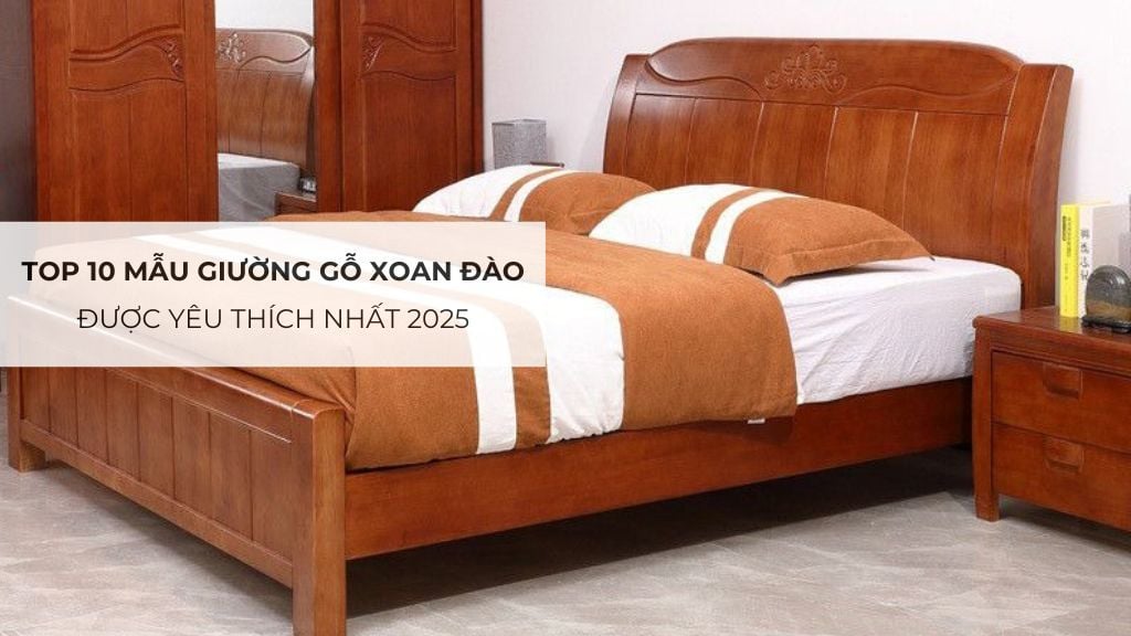 Top 10 mẫu giường gỗ xoan đào được yêu thích nhất 2025