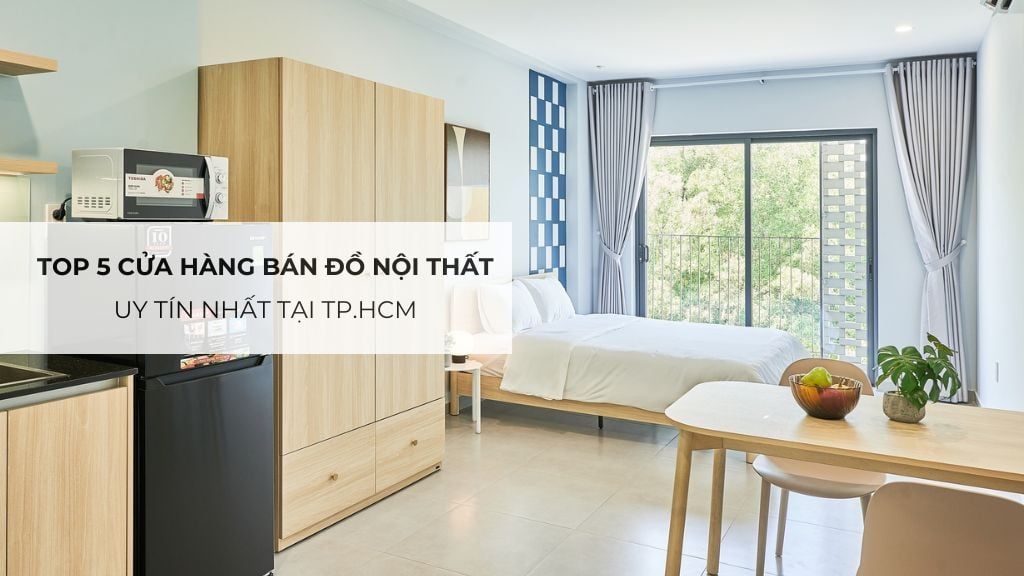 Top 5 Cửa Hàng Bán Đồ Nội Thất Uy Tín Nhất Tại TP.HCM