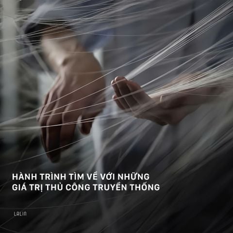 HÀNH TRÌNH TÌM VỀ VỚI NHỮNG GIÁ TRỊ THỦ CÔNG TRUYỀN THỐNG CÙNG LALIN