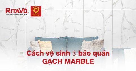Cách vệ sinh và bảo quản gạch Marble