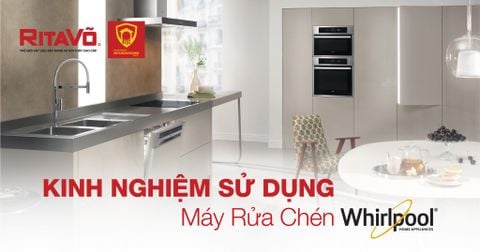 Kinh nghiệm sử dụng máy rửa bát Whirlpool
